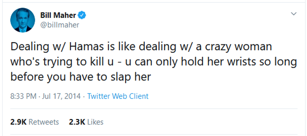 Bill Maher on Twitter: Dealing w/ Hamas is like dealing w/ a crazy woman who's trying to kill u